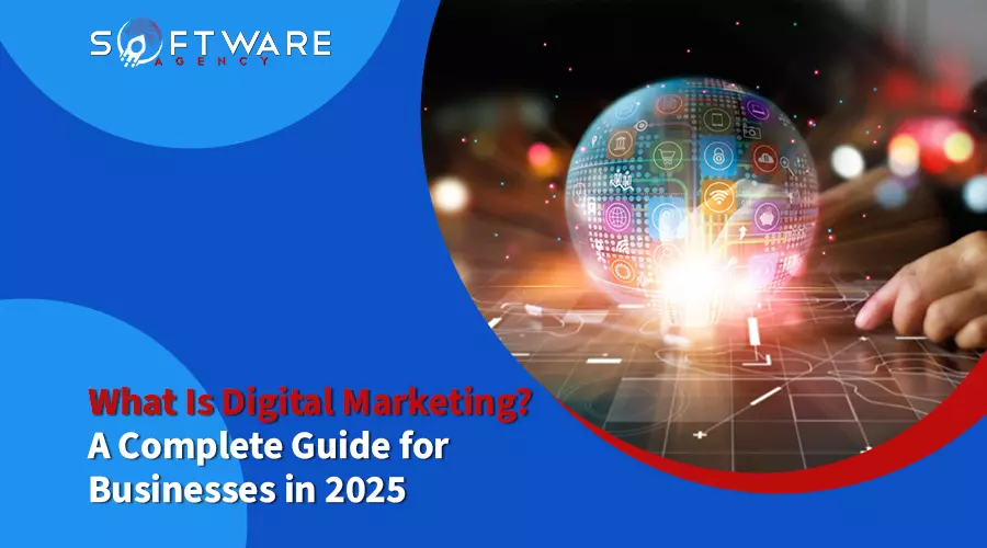 What Is Digital Marketing? A Complete Guide for Businesses in 2025